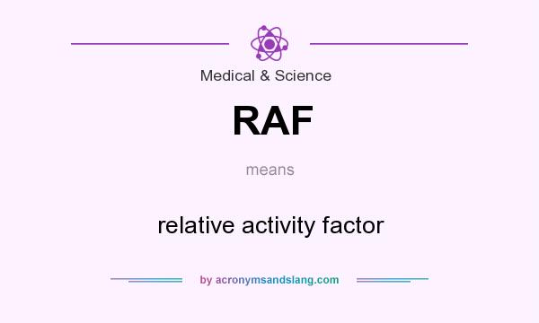 What does RAF mean? It stands for relative activity factor