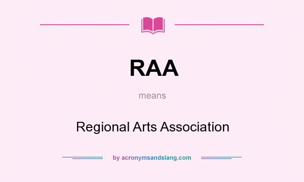 What does RAA mean? It stands for Regional Arts Association