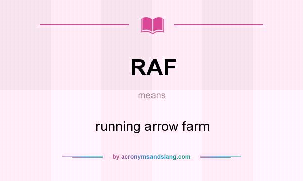 What does RAF mean? It stands for running arrow farm