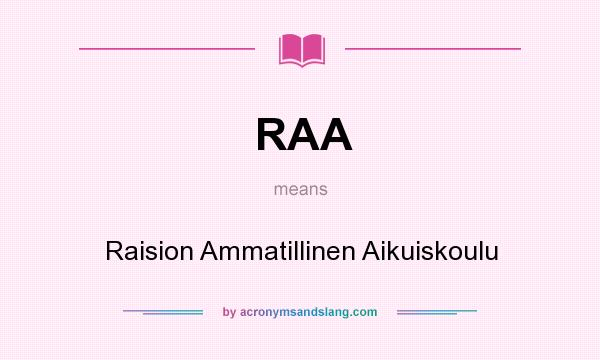 What does RAA mean? It stands for Raision Ammatillinen Aikuiskoulu