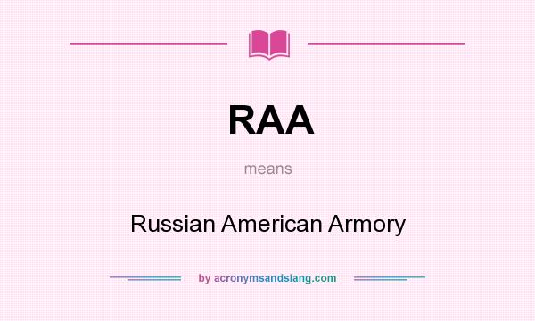 What does RAA mean? It stands for Russian American Armory