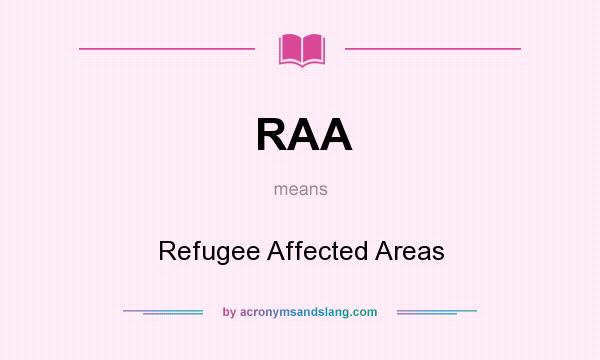 What does RAA mean? It stands for Refugee Affected Areas