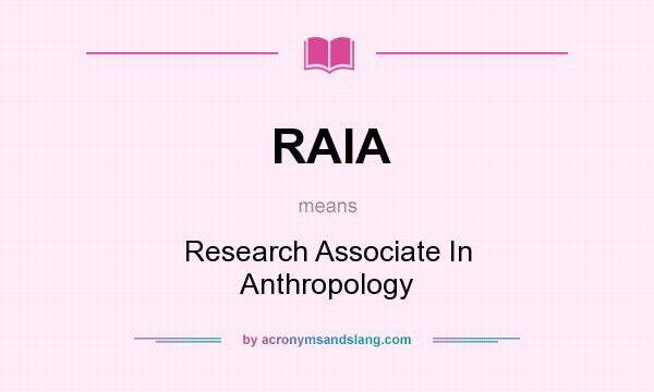 What does RAIA mean? It stands for Research Associate In Anthropology