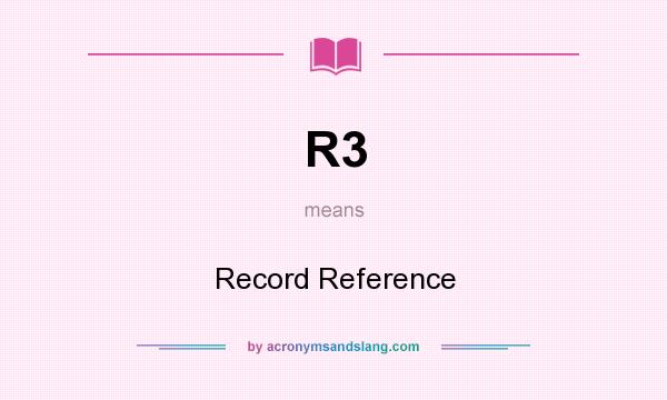 What does R3 mean? It stands for Record Reference