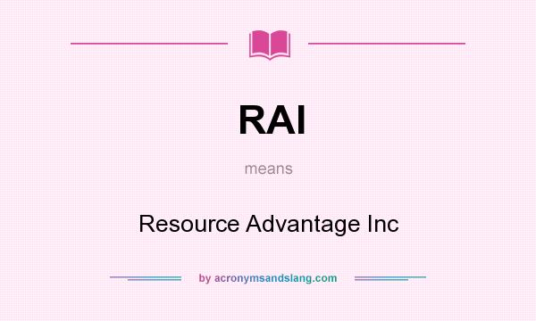 What does RAI mean? It stands for Resource Advantage Inc