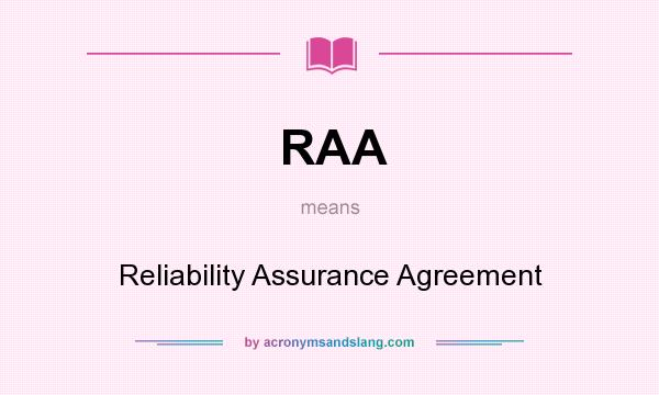 What does RAA mean? It stands for Reliability Assurance Agreement