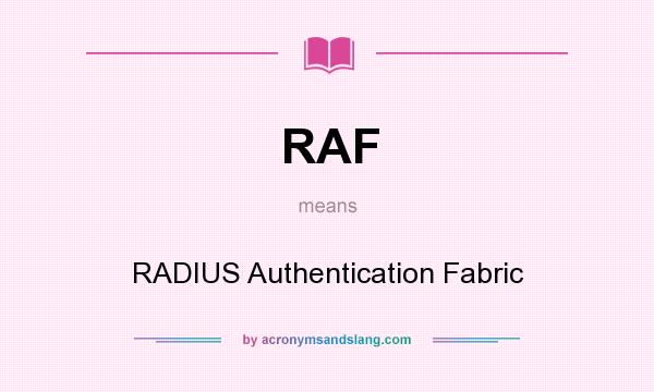 What does RAF mean? It stands for RADIUS Authentication Fabric