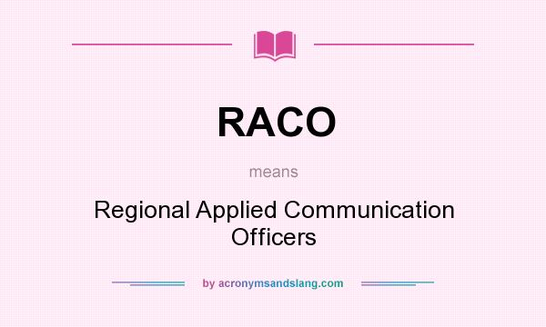 What does RACO mean? It stands for Regional Applied Communication Officers