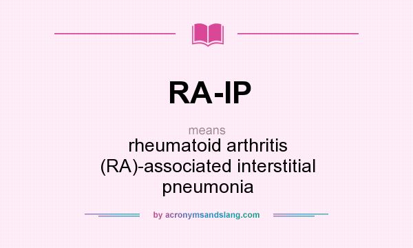What does RA-IP mean? It stands for rheumatoid arthritis (RA)-associated interstitial pneumonia