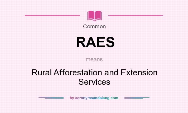 What does RAES mean? It stands for Rural Afforestation and Extension Services