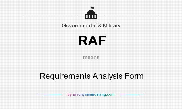 What does RAF mean? It stands for Requirements Analysis Form