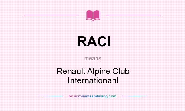 What does RACI mean? It stands for Renault Alpine Club Internationanl