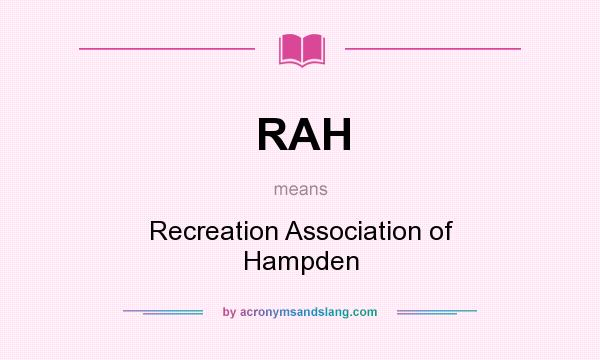 What does RAH mean? It stands for Recreation Association of Hampden