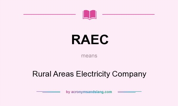 What does RAEC mean? It stands for Rural Areas Electricity Company