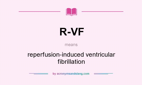 What does R-VF mean? It stands for reperfusion-induced ventricular fibrillation
