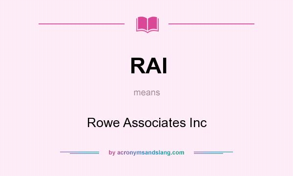 What does RAI mean? It stands for Rowe Associates Inc