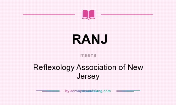 What does RANJ mean? It stands for Reflexology Association of New Jersey