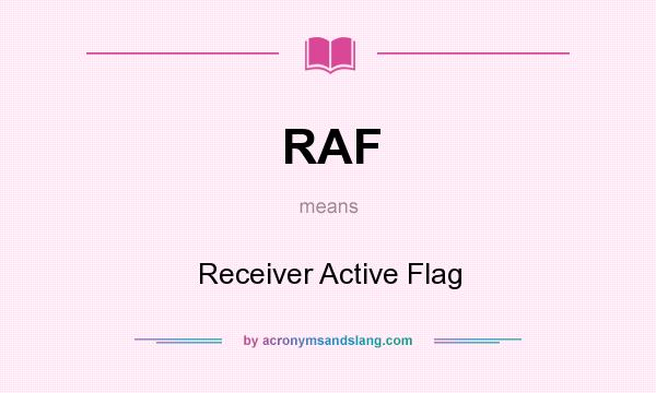 What does RAF mean? It stands for Receiver Active Flag