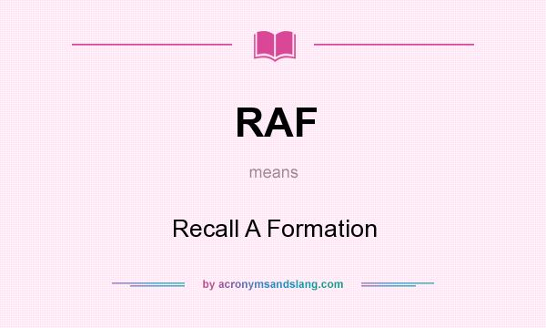 What does RAF mean? It stands for Recall A Formation