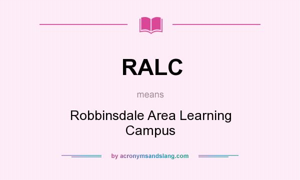 What does RALC mean? It stands for Robbinsdale Area Learning Campus