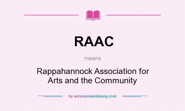 What does RAAC mean? It stands for Rappahannock Association for Arts and the Community
