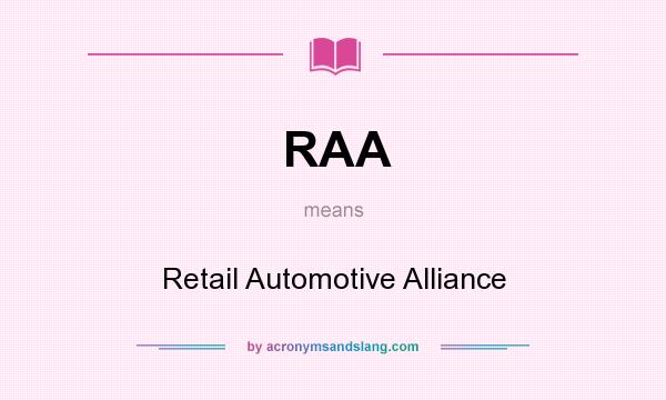 What does RAA mean? It stands for Retail Automotive Alliance
