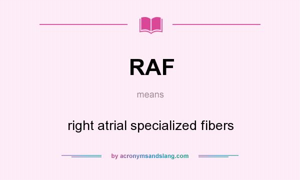 What does RAF mean? It stands for right atrial specialized fibers