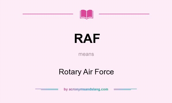 What does RAF mean? It stands for Rotary Air Force