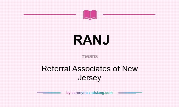 What does RANJ mean? It stands for Referral Associates of New Jersey