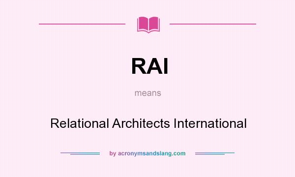What does RAI mean? It stands for Relational Architects International