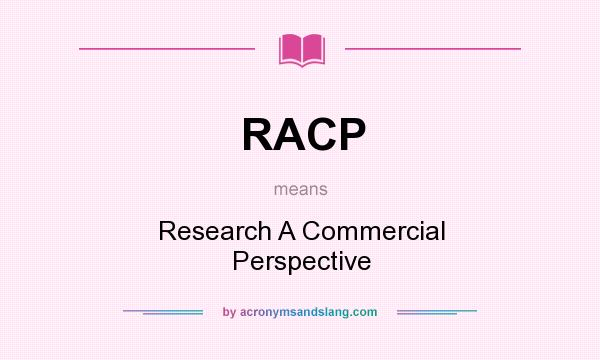 What does RACP mean? It stands for Research A Commercial Perspective