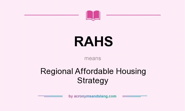 What does RAHS mean? It stands for Regional Affordable Housing Strategy