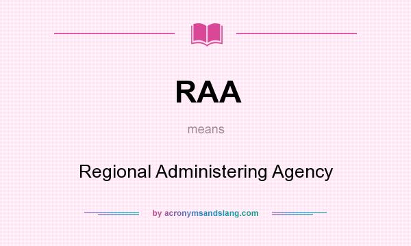 What does RAA mean? It stands for Regional Administering Agency