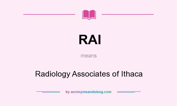 What does RAI mean? It stands for Radiology Associates of Ithaca