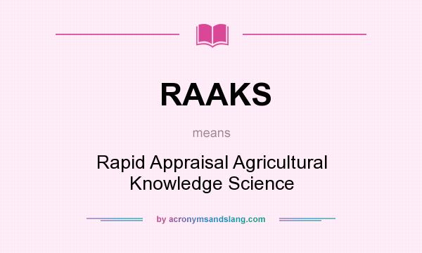 What does RAAKS mean? It stands for Rapid Appraisal Agricultural Knowledge Science