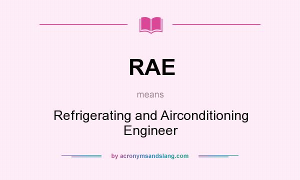 What does RAE mean? It stands for Refrigerating and Airconditioning Engineer