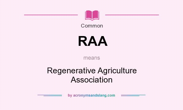 What does RAA mean? It stands for Regenerative Agriculture Association