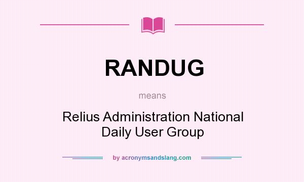 What does RANDUG mean? It stands for Relius Administration National Daily User Group