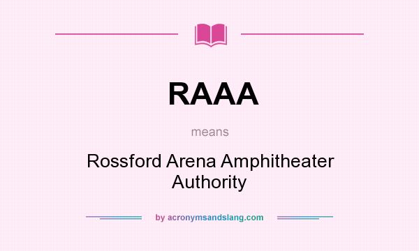 What does RAAA mean? It stands for Rossford Arena Amphitheater Authority