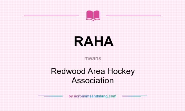 What does RAHA mean? It stands for Redwood Area Hockey Association