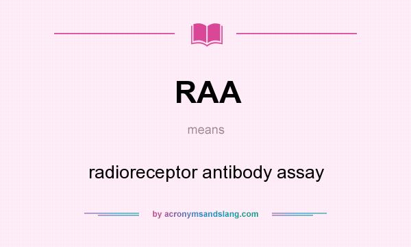 What does RAA mean? It stands for radioreceptor antibody assay