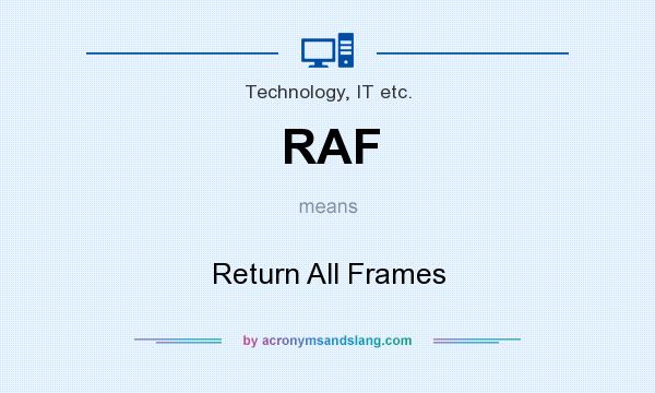 What does RAF mean? It stands for Return All Frames