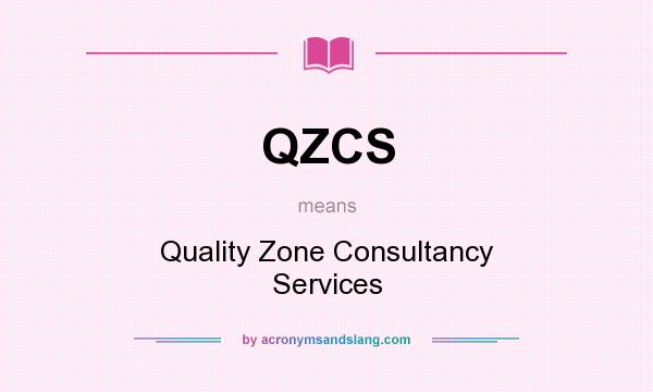 What does QZCS mean? It stands for Quality Zone Consultancy Services
