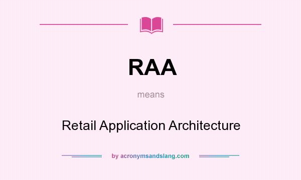 What does RAA mean? It stands for Retail Application Architecture