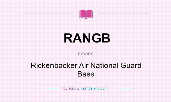 What does RANGB mean? It stands for Rickenbacker Air National Guard Base