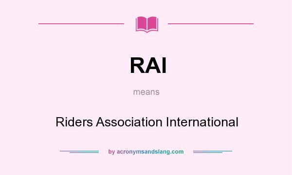 What does RAI mean? It stands for Riders Association International