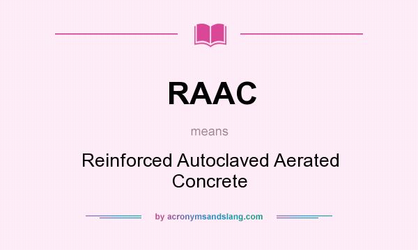 What does RAAC mean? It stands for Reinforced Autoclaved Aerated Concrete