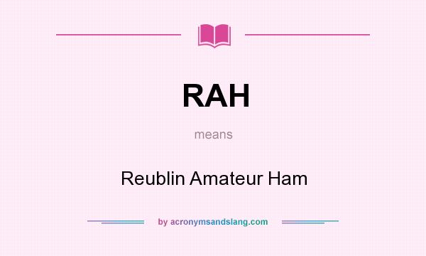 What does RAH mean? It stands for Reublin Amateur Ham