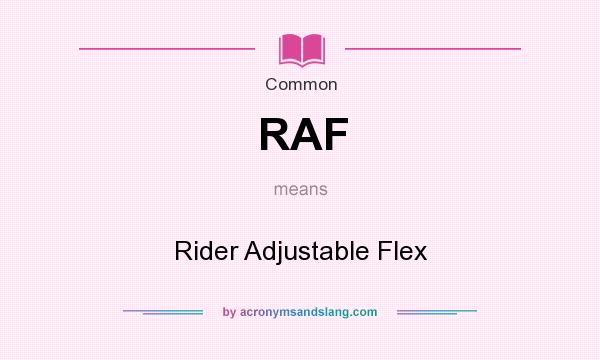 What does RAF mean? It stands for Rider Adjustable Flex