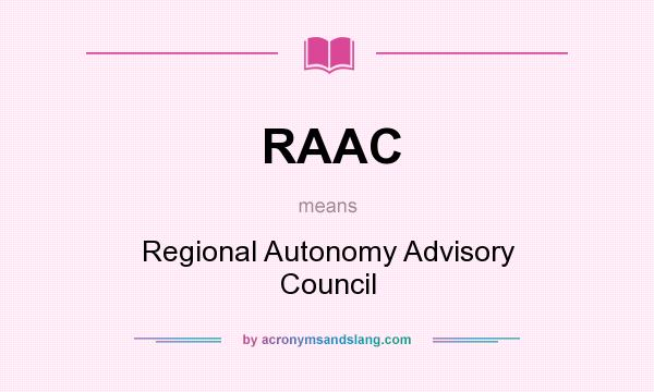 What does RAAC mean? It stands for Regional Autonomy Advisory Council